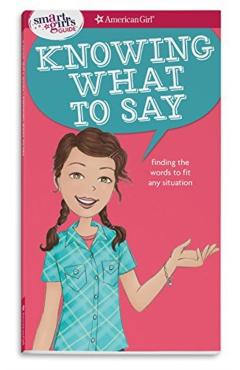 A Smart Girl's Guide: Knowing What to Say: Finding the Words to Fit Any Situation - Patti Kelley Criswell
