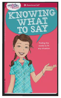 A Smart Girl's Guide: Knowing What to Say: Finding the Words to Fit Any Situation - Patti Kelley Criswell