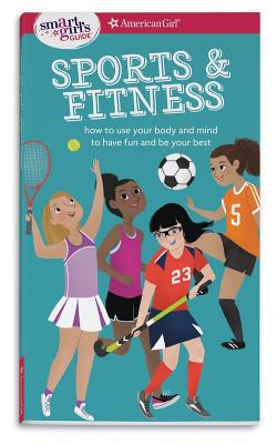 A Smart Girl's Guide: Sports & Fitness: How to Use Your Body and Mind to Play and Feel Your Best - Therese Kauchak Maring