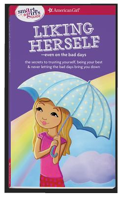 A Smart Girl's Guide: Liking Herself: Even on the Bad Days - Laurie E. Zelinger