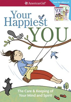 Your Happiest You: The Care & Keeping of Your Mind and Spirit /]cby Judy Woodburn; Illustrated by Josee Masse; Jane Annunziata, Psyd, and - Judy Woodburn