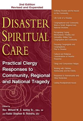 Disaster Spiritual Care, 2nd Edition: Practical Clergy Responses to Community, Regional and National Tragedy - Willard W. C. Ashley Sr