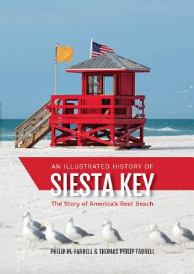 An Illustrated History of Siesta Key: The Story of America's Best Beach - Philip M. Farrell