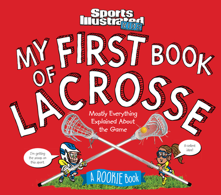 My First Book of Lacrosse: A Rookie Book - The Editors Of Sports Illustrated Kids
