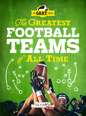The Greatest Football Teams of All Time - The Editors Of Sports Illustrated Kids