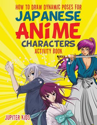 How to Draw Dynamic Poses for Japanese Anime Characters Activity Book - Jupiter Kids