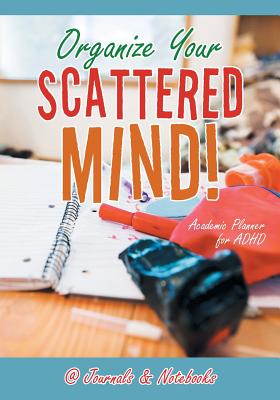 Organize Your Scattered Mind! Academic Planner for ADHD - @journals Notebooks