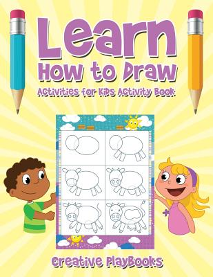 Learn How to Draw: Activities for Kids Activity Book - Creative Playbooks