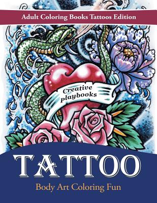 Tattoo Body Art Coloring Fun - Adult Coloring Books Tattoos Edition - Creative Playbooks