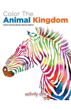 Poza produsului Color the Animal Kingdom Adult Coloring Books Nature Edition - Activity Attic Books