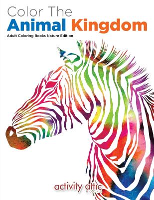 Color the Animal Kingdom Adult Coloring Books Nature Edition - Activity Attic Books
