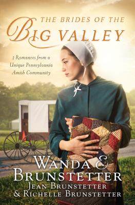The Brides of the Big Valley: 3 Romances from a Unique Pennsylvania Amish Community - Wanda E. Brunstetter