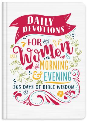 Daily Devotions for Women Morning & Evening Edition - Compiled By Barbour Staff
