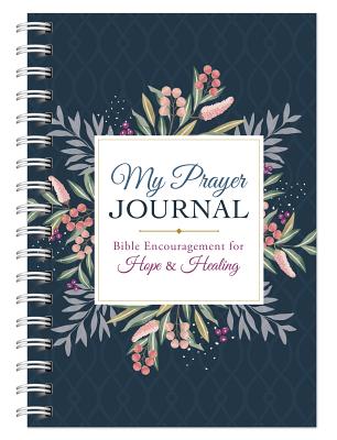 My Prayer Journal: Bible Encouragement for Hope and Healing - Compiled By Barbour Staff