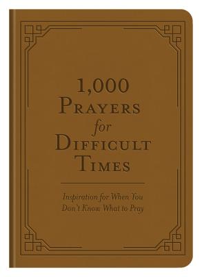 1,000 Prayers for Difficult Times - Compiled By Barbour Staff
