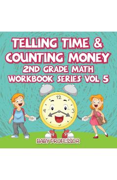 Telling Time & Counting Money 2nd Grade Math Workbook Series Vol 5 - Baby Professor