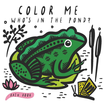 Color Me: Who's in the Pond?: Baby's First Bath Book - Surya Sajnani