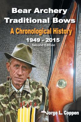 Bear Archery Traditional Bows: A Chronological History - Jorge L. Coppen