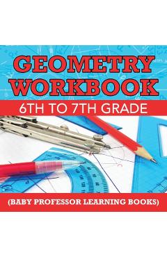 Geometry Workbook 6th to 7th Grade (Baby Professor Learning Books) - Baby Professor