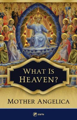 What Is Heaven? - Mother Angelica