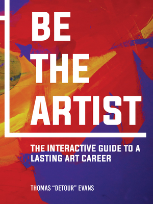 Be the Artist: The Interactive Guide to a Lasting Art Career - Thomas Evans