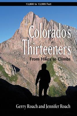 Colorado's Thirteeners: From Hikes to Climbs - Gerry Roach