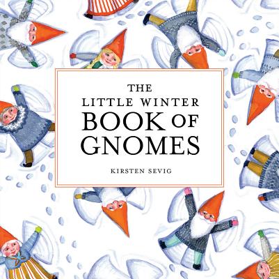 The Little Winter Book of Gnomes - Kirsten Sevig