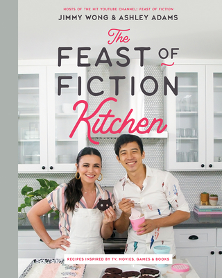 The Feast of Fiction Kitchen: Recipes Inspired by TV, Movies, Games & Books - Jimmy Wong