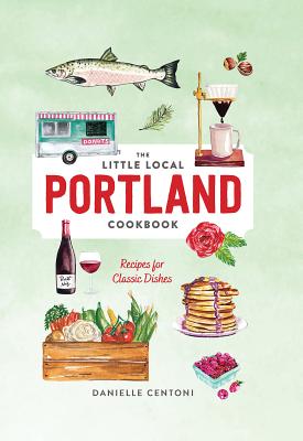 Little Local Portland Cookbook - Danielle Centoni
