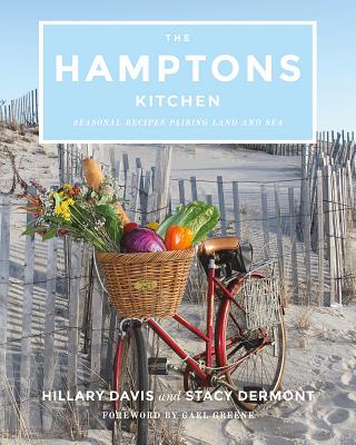 The Hamptons Kitchen: Seasonal Recipes Pairing Land and Sea - Hillary Davis
