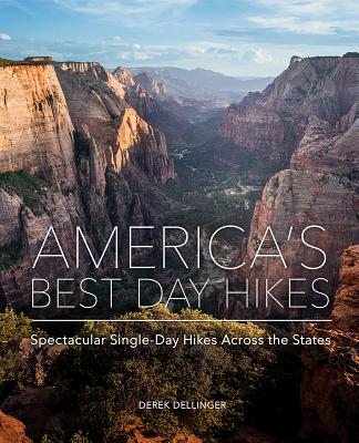 America's Best Day Hikes: Spectacular Single-Day Hikes Across the States - Derek Dellinger