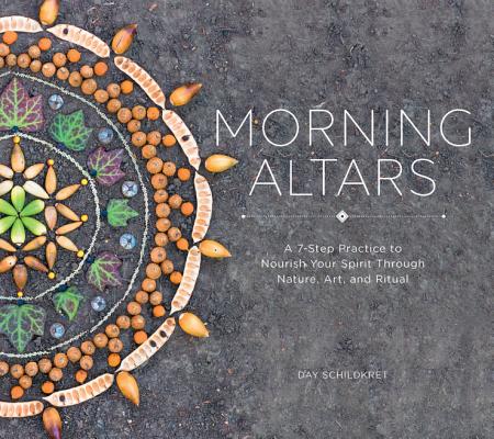 Morning Altars: A 7-Step Practice to Nourish Your Spirit Through Nature, Art, and Ritual - Day Schildkret