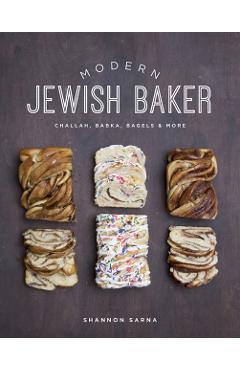 Modern Jewish Baker: Challah, Babka, Bagels & More - Shannon Sarna