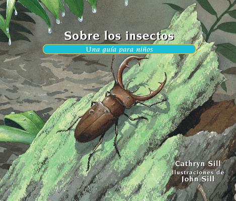 Sobre Los Insectos: Una Gu�a Para Ni�os = About Insects - Cathryn Sill