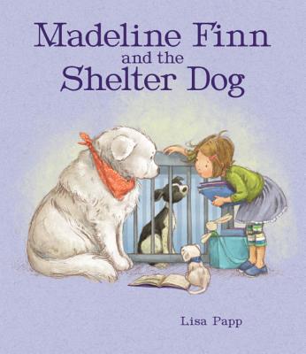 Madeline Finn and the Shelter Dog - Lisa Papp