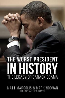 The Worst President in History: The Legacy of Barack Obama - Matt Margolis