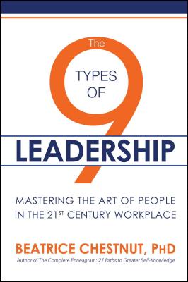 The 9 Types of Leadership: Mastering the Art of People in the 21st Century Workplace - Beatrice Chestnut
