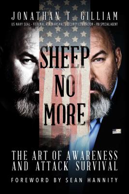 Sheep No More: The Art of Awareness and Attack Survival - Jonathan T. Gilliam