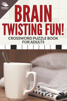 Brain Twisting Fun! Crossword Puzzle Book For Adults - Speedy Publishing Llc