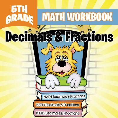 5th Grade Math Workbook: Decimals & Fractions - Baby Professor