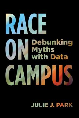 Race on Campus: Debunking Myths with Data - Julie J. Park