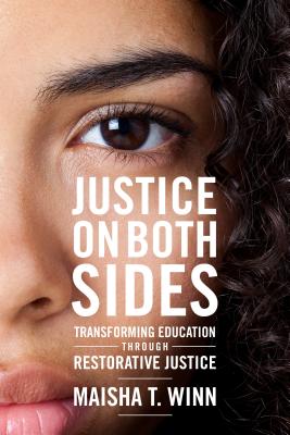Justice on Both Sides: Transforming Education Through Restorative Justice - Maisha T. Winn