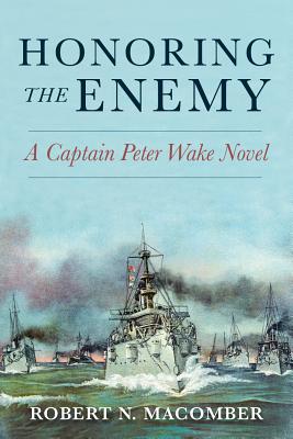 Honoring the Enemy: A Captain Peter Wake Novel - Robert N. Macomber