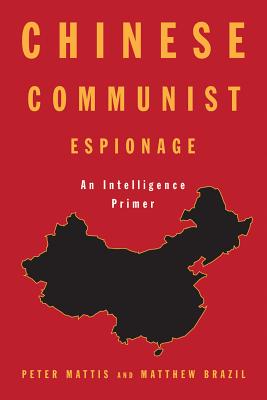 Chinese Communist Espionage: An Intelligence Primer - Peter Mattis