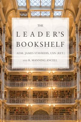 The Leader's Bookshelf - Adm James Stavridis Usn (ret ).