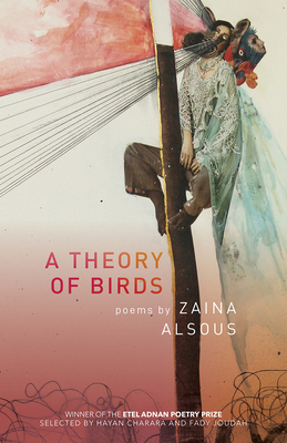A Theory of Birds: Poems - Zaina Alsous