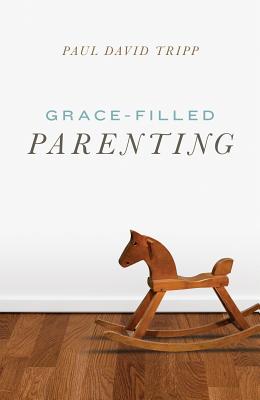 Grace-Filled Parenting (Pack of 25) - Paul David Tripp