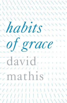 Habits of Grace (Pack of 25) - David Mathis