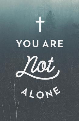 You Are Not Alone (Ats) (Pack of 25) - Good News Publishing Company