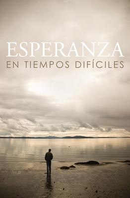Esperanza En Tiempos Dificiles/ Hope for Hard Times (Spanish, Pack of 25) - Crossway Bibles